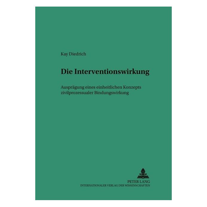 Peter Lang Die Interventionswirkung Ausprägung eines einheitlichen Konzepts zivilprozessualer Bindungswirk... (Deutsch, Softcover, Kay Diedrich) (35141687)