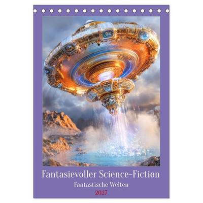 Fantasievoller Science-Fiction - Fantastische Welten (Tischkalender 2027 DIN A5 hoch), CALVENDO Monatskalender