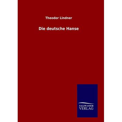 Die deutsche Hanse, Gebundene Ausgabe von Theodor Lindner, Salzwasser, 978-3-8460-8079-5