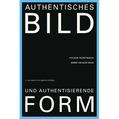 Authentisches Bild und authentisierende Form, Taschenbuch von Volker Wortmann, Herbert von Halem Verlag, 978-3-86962-651-2