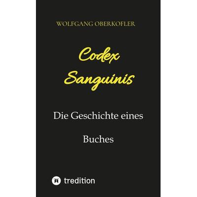 Codex Sanguinis, Taschenbuch von Wolfgang Oberkofler, Tredition, 978-3-347-55484-9