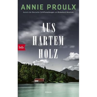 Aus hartem Holz, Taschenbuch von Annie Proulx, btb