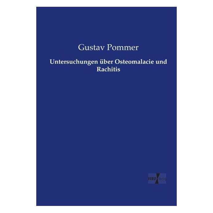 Vero Untersuchungen über Osteomalacie und Rachitis (Deutsch, Softcover, Gustav Pommer) (55584898)