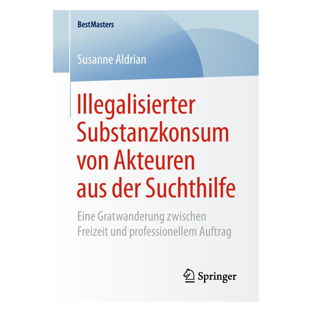 Springer Illegalisierter Substanzkonsum von Akteuren aus der Suchthilfe (Deutsch, Softcover, Susanne Aldrian) (56033111)