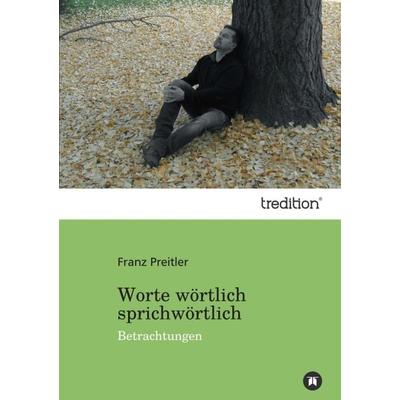 Worte wörtlich sprichwörtlich, Taschenbuch von Franz Preitler, Tredition, 978-3-8424-2277-3