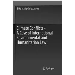 Climate Conflicts - A Case of International Environmental and Humanitarian Law, Fachbücher von Silke Marie Christiansen