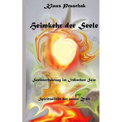 Heimkehr der Seele, Taschenbuch von Klaus Praschak, BoD – Books on Demand, 978-3-7528-9163-8