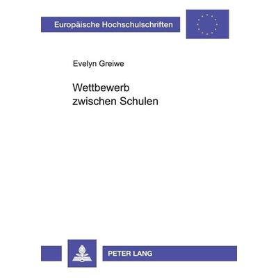 Wettbewerb zwischen Schulen, Taschenbuch von Evelyn Greiwe, Peter Lang GmbH, Internationaler Verlag der Wissenschaften, 978-3-631-37937-0