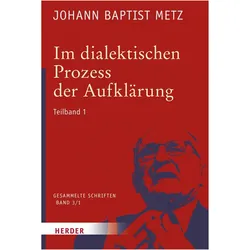 Johann Baptist Metz - Gesammelte Schriften / Im dialektischen Prozess der Aufklärung, Fachbücher von Johann Baptist Metz