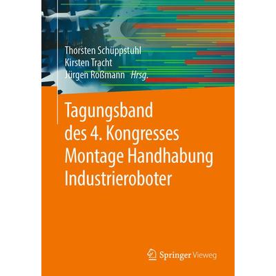 Tagungsband des 4. Kongresses Montage Handhabung Industrieroboter, Taschenbuch von , Springer Berlin, 978-3-662-59316-5