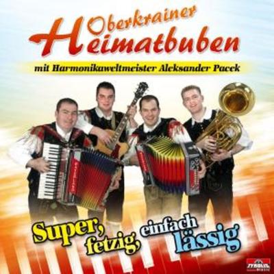 Super,fetzig,einfach lässig - Oberkrainer Heimatbuben Mit Harrmonikaweltmeister, CD