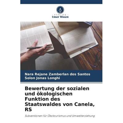Bewertung der sozialen und ökologischen Funktion des Staatswaldes von Canela, RS, Taschenbuch von Nara Rejane Zamberlan dos Santos,Solon Jonas Longhi,