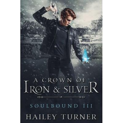 A Crown of Iron & Silver, Taschenbuch von Hailey Turner, Hailey Turner