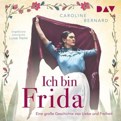 Ich bin Frida. Eine große Geschichte von Liebe und Freiheit - Caroline Bernard, Audio, 9783742429858