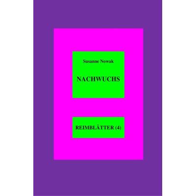 Reimblätter / Nachwuchs, Taschenbuch von Susanne Nowak, Epubli, 978-3-7584-5453-0