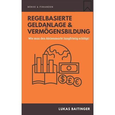 Regelbasierte Geldanlage und Vermögensbildung, Taschenbuch von Lukas Baitinger, Independently Published
