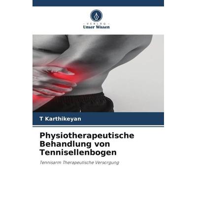Physiotherapeutische Behandlung von Tennisellenbogen, Taschenbuch von T. Karthikeyan, Verlag Unser Wissen, 978-620-6-27606-7