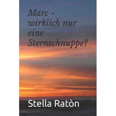 Marc - wirklich nur eine Sternschnuppe?, Taschenbuch von Stella Ratòn, Independently Published