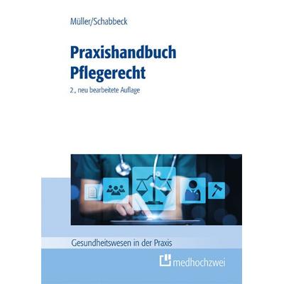 Praxishandbuch Pflegerecht, Taschenbuch von Thorsten Müller,Jan P. Schabbeck, Medhochzwei Verlag, 978-3-9880017-4-0