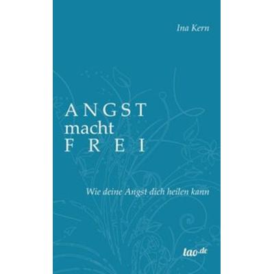Angst macht frei, Gebundene Ausgabe von Ina Kern, Tao.de in Kamphausen Media GmbH, 978-3-96051-316-2