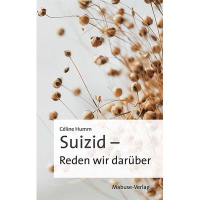 Suizid – Reden wir darüber, Taschenbuch von Céline Humm, Mabuse, 978-3-86321-662-7