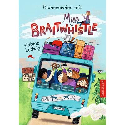 Miss Braitwhistle 5. Klassenreise mit Miss Braitwhistle, Gebundene Ausgabe von Sabine Ludwig, Dressler, 978-3-7513-0039-1