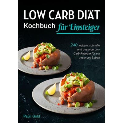 Low Carb Diät Kochbuch für Einsteiger, Taschenbuch von Pauli Gold, Epubli, 978-3-8197-7536-9