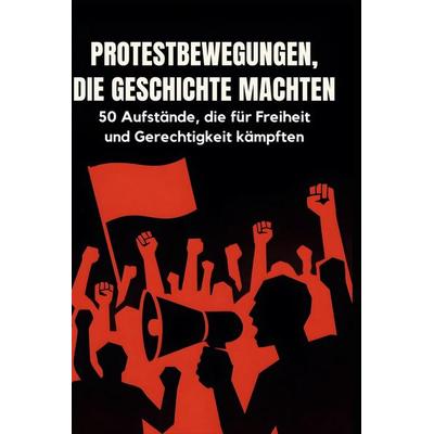 Protestbewegungen, die Geschichte machten, Gebundene Ausgabe von Jonas Hofmann, BoD - Books on Demand, 978-3-695-37147-1