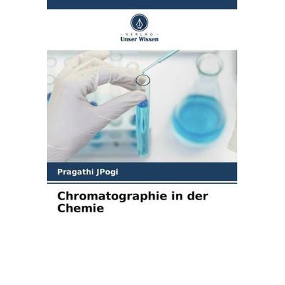 Chromatographie in der Chemie, Taschenbuch von Pragathi JPogi, Verlag Unser Wissen, 978-620-6-41636-4