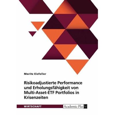 Risikoadjustierte Performance und Erholungsfähigkeit von Multi-Asset-ETF Portfolios in Krisenzeiten, Taschenbuch von Moritz Eisfeller, GRIN,