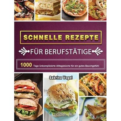 Schnelle Rezepte für Berufstätige, Gebundene Ausgabe von Sabrina Vogel, Jing Liu, 978-1-80367-202-1