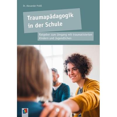 Traumapädagogik in der Schule, Taschenbuch von Alexander Prölss, Verlag an der Ruhr, 978-3-8346-6720-5