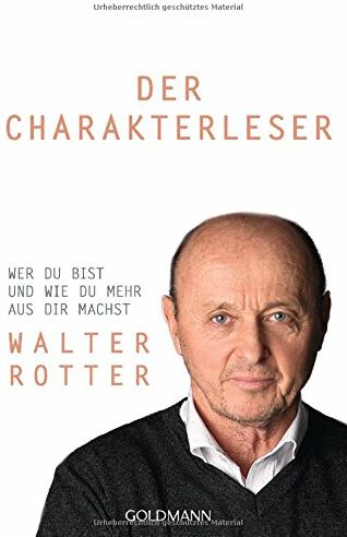Walter Rotter - Der Charakterleser: Wer du bist und wie du mehr aus dir machst - Preis vom 11.10.2026 03:10:56 h