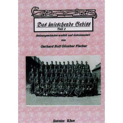 DAS KNIRSCHENDE GEBISS Teil II, Taschenbuch von Gerhard Rolf Günther Fischer, BoD – Books on Demand, 978-3-7481-9322-7