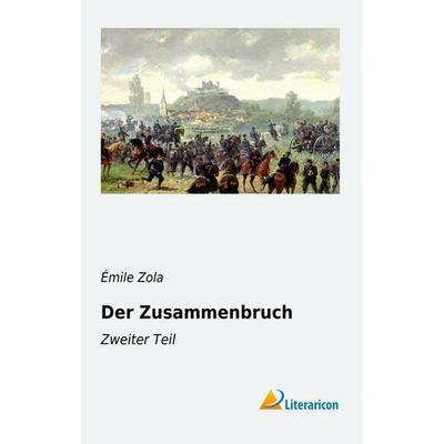 Der Zusammenbruch, Taschenbuch von Ã¿mile Zola, Literaricon, 978-3-95697-447-2
