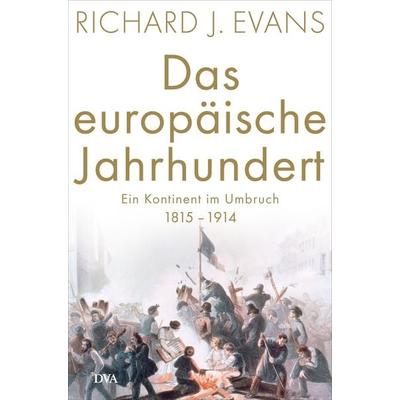 Das europäische Jahrhundert, Gebundene Ausgabe von Richard J. Evans, Dva, 978-3-421-04733-5