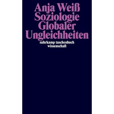 Soziologie Globaler Ungleichheiten, Taschenbuch von Anja Weiss, Suhrkamp, 978-3-518-29820-6