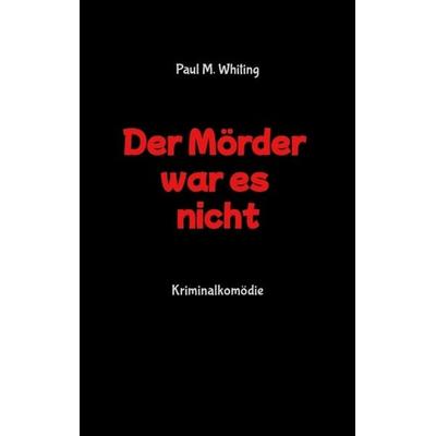 Der Mörder war es nicht, Taschenbuch von Paul M. Whiting, Tredition, 978-3-384-69178-1