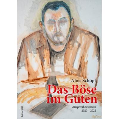 Das Böse im Guten, Taschenbuch von Schöpf Alois, Edition baes, 978-3-9505283-3-6