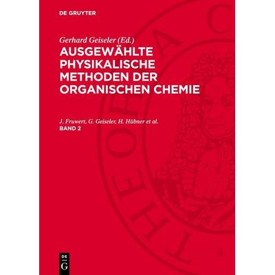 Ausgewählte physikalische Methoden der organischen Chemie, Gebundene Ausgabe von , De Gruyter, 978-3-11-274356-0