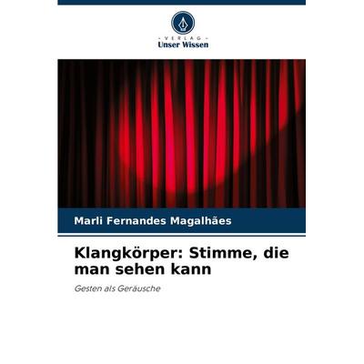 Klangkörper: Stimme, die man sehen kann, Taschenbuch von Marli Fernandes Magalhães, Verlag Unser Wissen, 978-620-7-71764-4