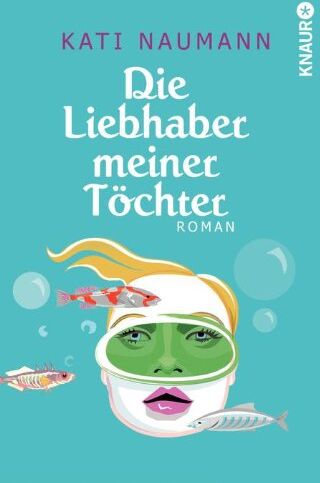 Kati Naumann - Die Liebhaber meiner Töchter: Roman - Preis vom 11.10.2026 15:43:13 h