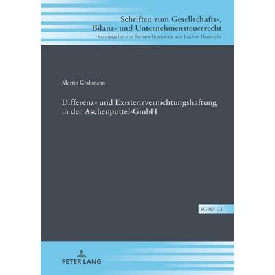 Differenz- und Existenzvernichtungshaftung in der Aschenputtel-GmbH, Gebundene Ausgabe von Martin Grabmann, Peter Lang GmbH, Internationaler Verlag