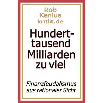 Hunderttausend Milliarden zu viel, Taschenbuch von Rob Kenius, Epubli