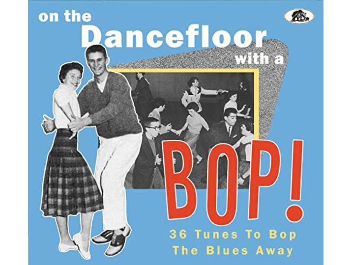 On The Dancefloor With A Bop! - 36 Tunes To Bop The Blues Away! (CD)