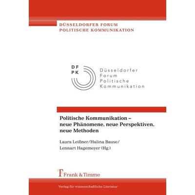 Politische Kommunikation - neue Phänomene, neue Perspektiven, neue Methoden, Taschenbuch von , Frank & Timme, 978-3-7329-0206-4