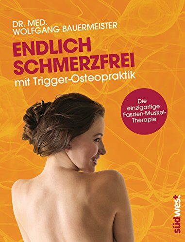 Wolfgang Bauermeister - Endlich schmerzfrei mit Trigger-Osteopraktik: Die einzigartige Faszien-Muskel-Therapie - Preis vom 02.10.2026 23:42:20 h