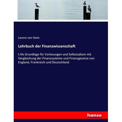 Lehrbuch der Finanzwissenschaft, Taschenbuch von Lorenz Stein, Hansebooks, 978-3-7436-7627-5