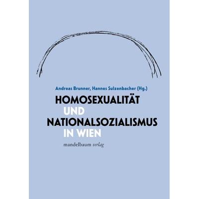 Homosexualität und Nationalsozialismus in Wien, Taschenbuch von , Mandelbaum verlag eG, 978-3-99136-022-3