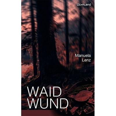 Waidwund, Taschenbuch von Manuela Lenz, Edition Lichtland, 978-3-947171-84-2